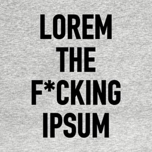 LOREM THE F*UCKING IPSUM T-Shirt